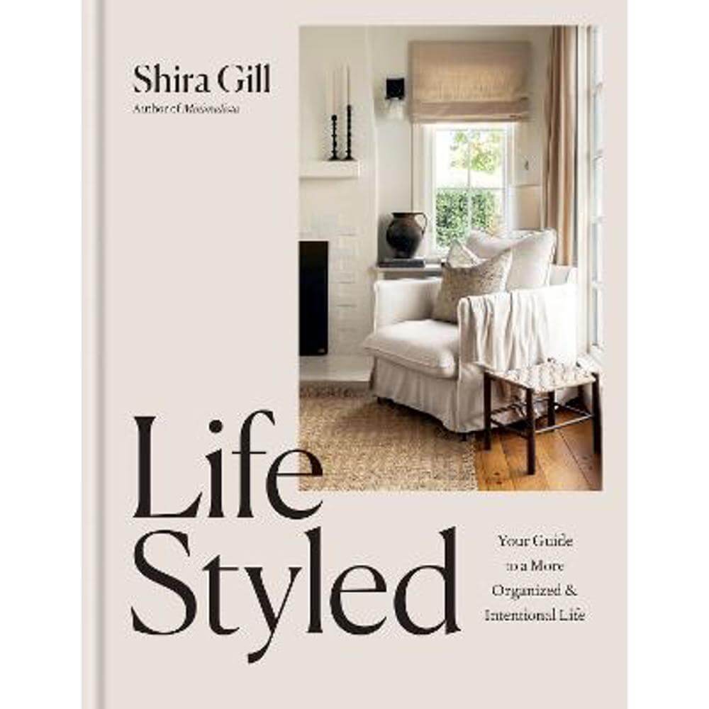 LifeStyled: Your Guide to a More Organized & Intentional LIfe (Hardback) - Shira Gill